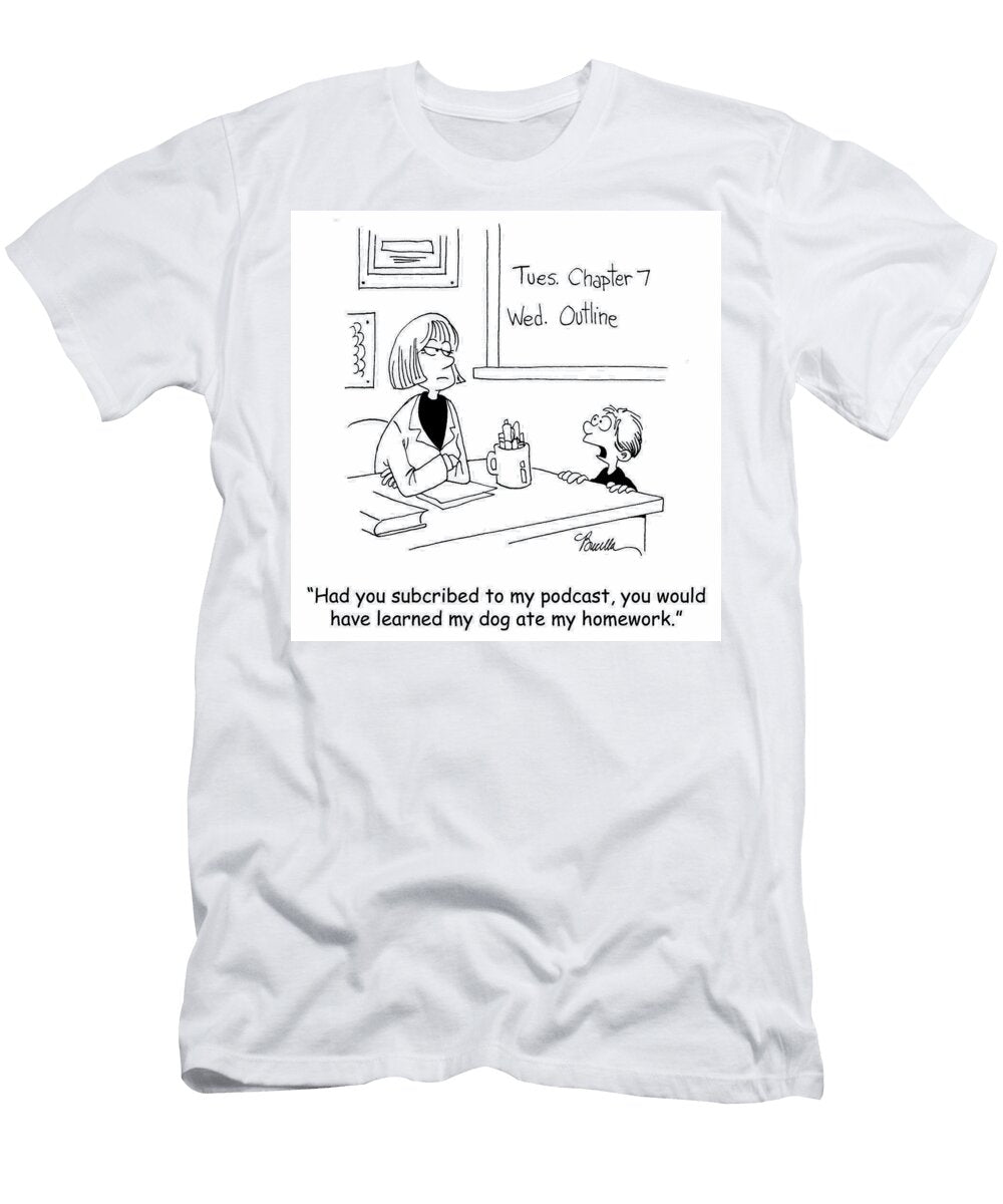 Had You Subscribed to My Podcast You Would Have Learned Marty Bucella T-Shirt