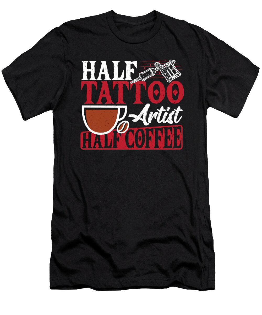 Half Tattoo Artist Half Coffee Tattooist Alessandra Roth T-Shirt