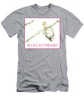 Hang in There a Gurmankin T-Shirt