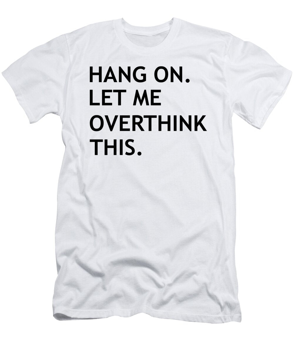 Hang on Let Me Overthink This Unaidach T-Shirt