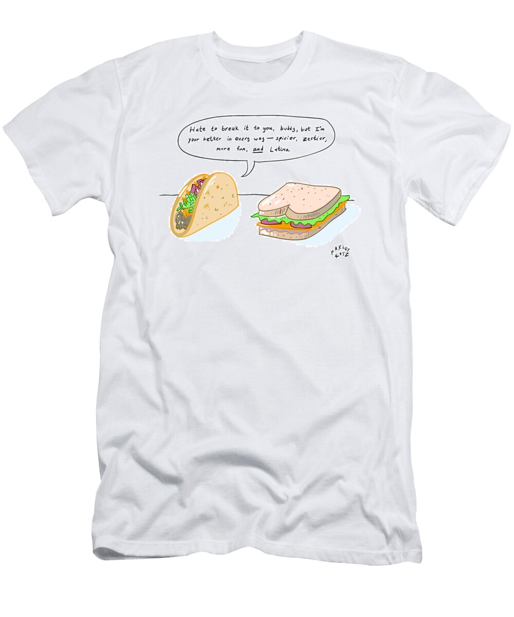 Hate to Break It to You Buddy But Im Your Better Farley Katz No Index T-Shirt