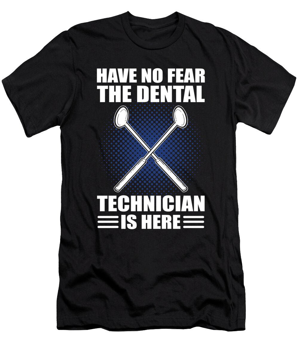 Have No Fear the Dental Technician Is Here Dentistry Dentist Alessandra Roth T-Shirt