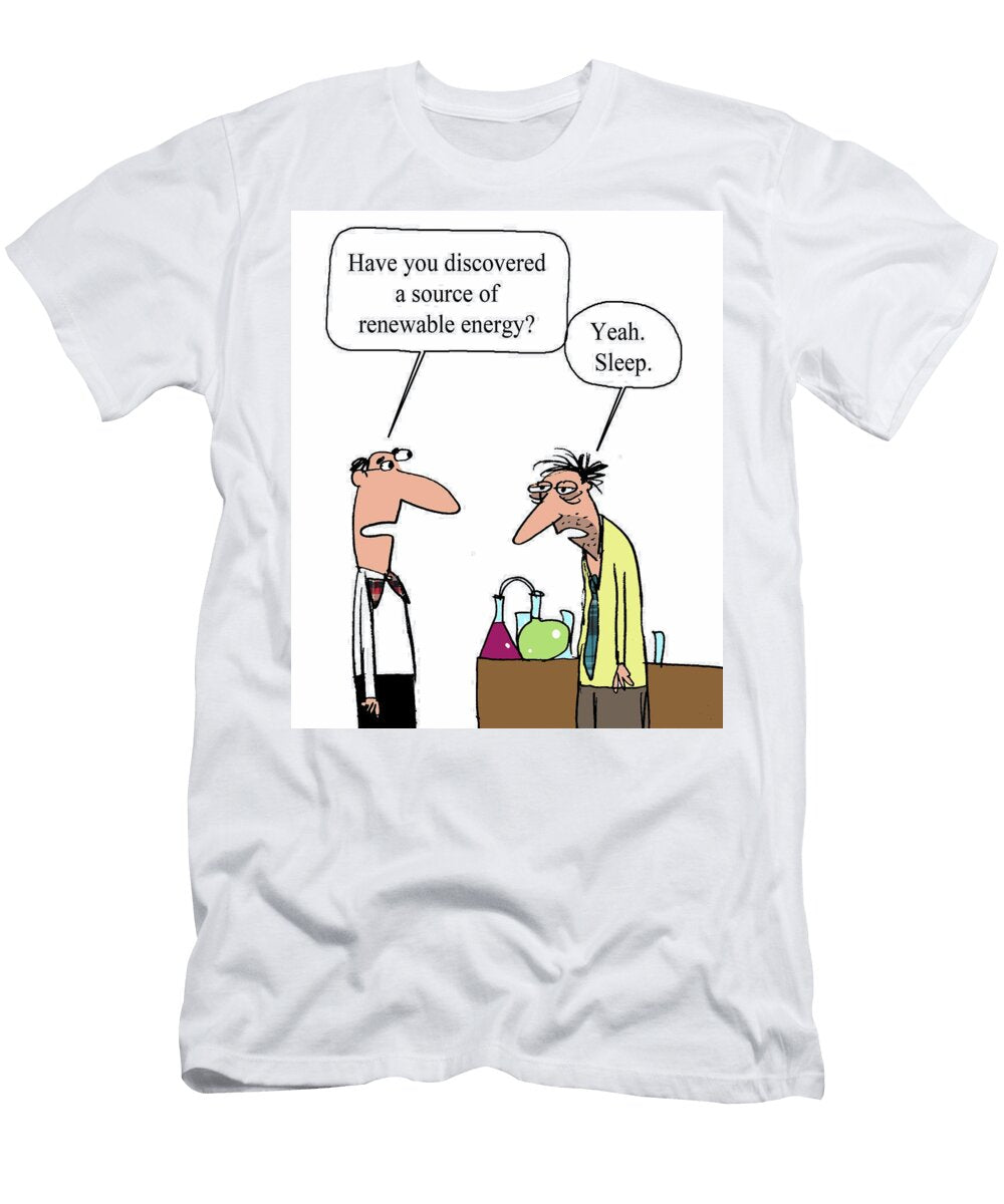 Have You Discovered a Source of Renewable Energy Larry Lambert T-Shirt