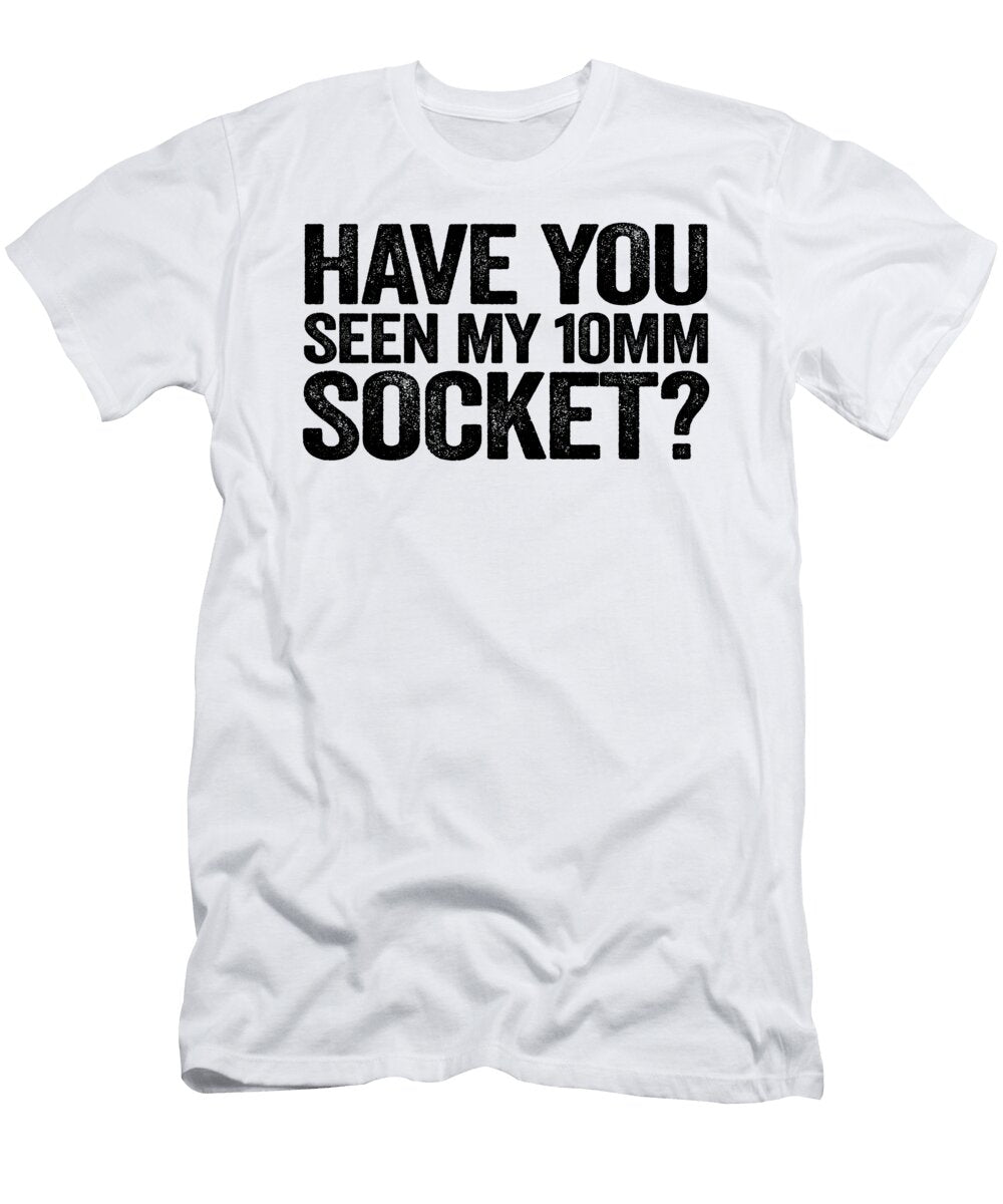 Have You Seen My 10mm Socket Funny Mechanic Lisa Stronzi T-Shirt