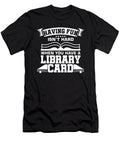 Having Fun Isnt Hard Library Card Books Librarian Bookworms Nerds Geeks Literature Gift Thomas Larch T-Shirt