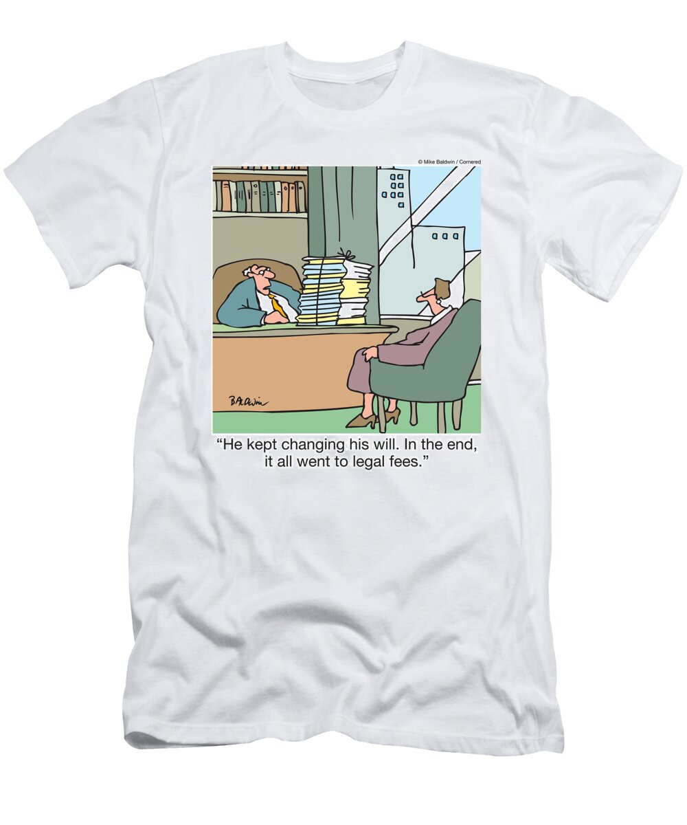 He Kept Changing His Will in the End It All Went to Legal Mike Baldwin No Index T-Shirt