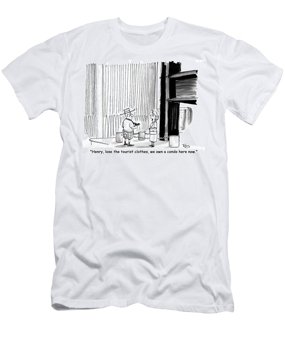 Henry Lose the Tourist Clothes We Own a Condo Here Now Andrew Toos T-Shirt