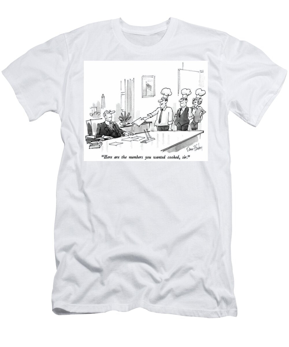 Here Are the Numbers You Wanted Cooked Sir Dana Fradon T-Shirt