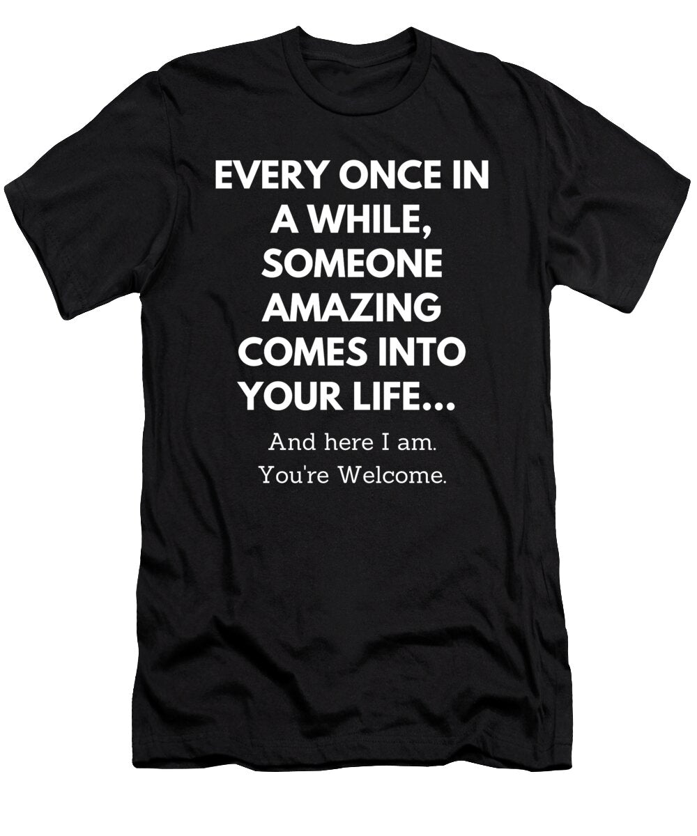 Here I Am You Are Welcome Funny Quote Vintage and Words T-Shirt