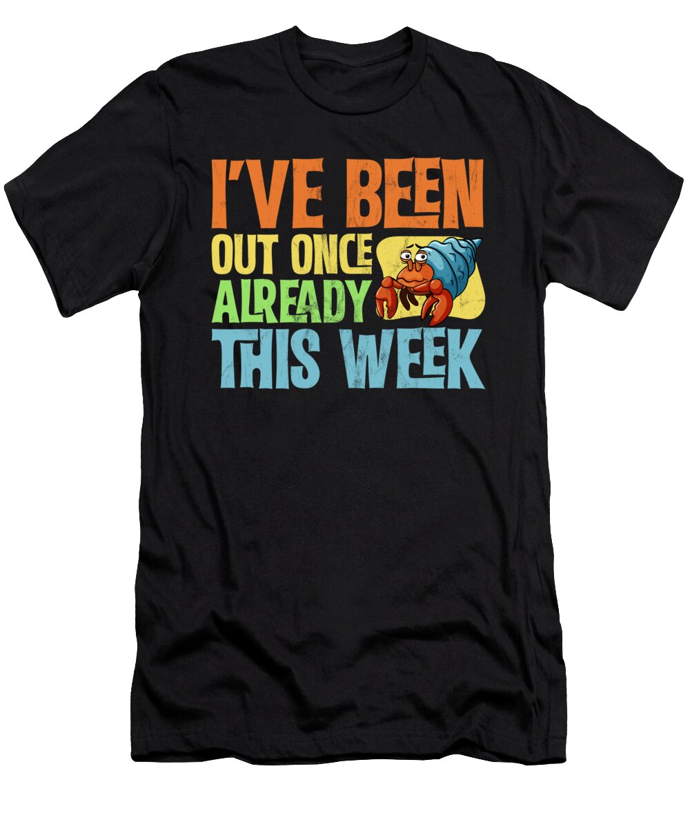 Hermit Crab Ive Been Out Once Already This Week Print Noirty Designs T-Shirt