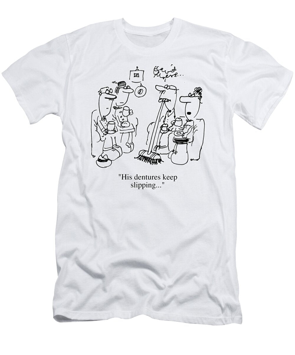 His Dentures Keep Slipping David Myers T-Shirt