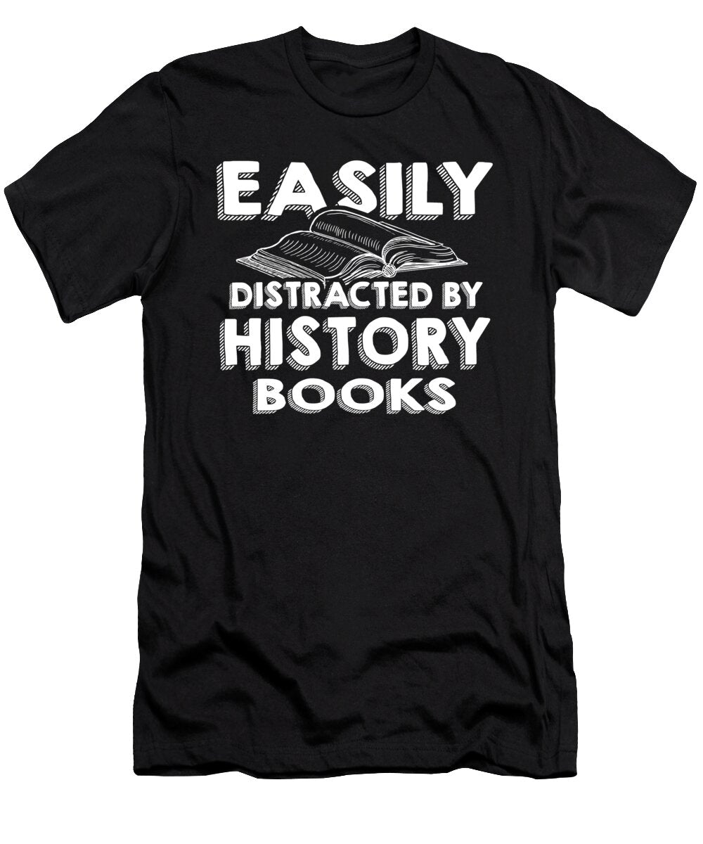 Historian Gift Easily Distracted By History Books Kanig Designs T-Shirt