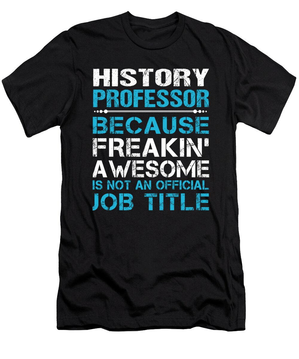 History Professor Freaking Awesome Job Gift Item Shi Hu Kang T-Shirt
