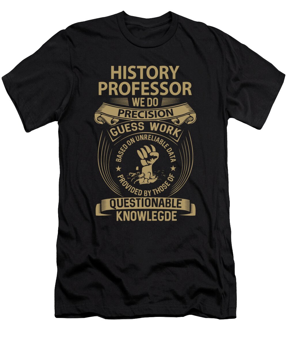 History Professor We Do Precision Job Gift Item Shi Hu Kang T-Shirt
