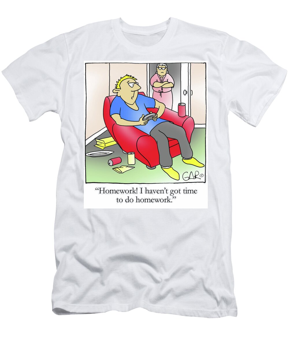 Homework I Havent Got Time to Do Homework Gary Cook T-Shirt