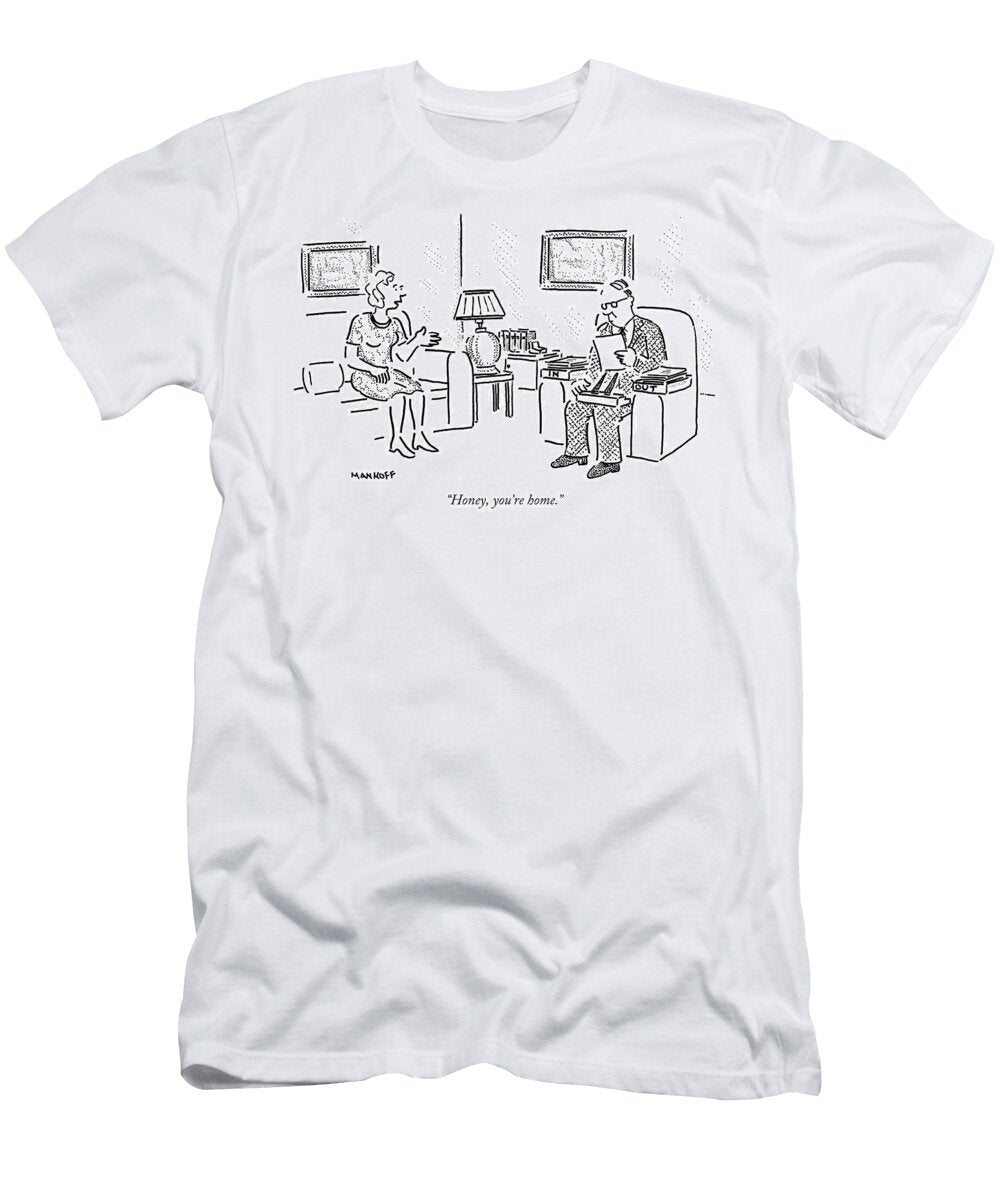 Honey Youre Home Bob Mankoff T-Shirt