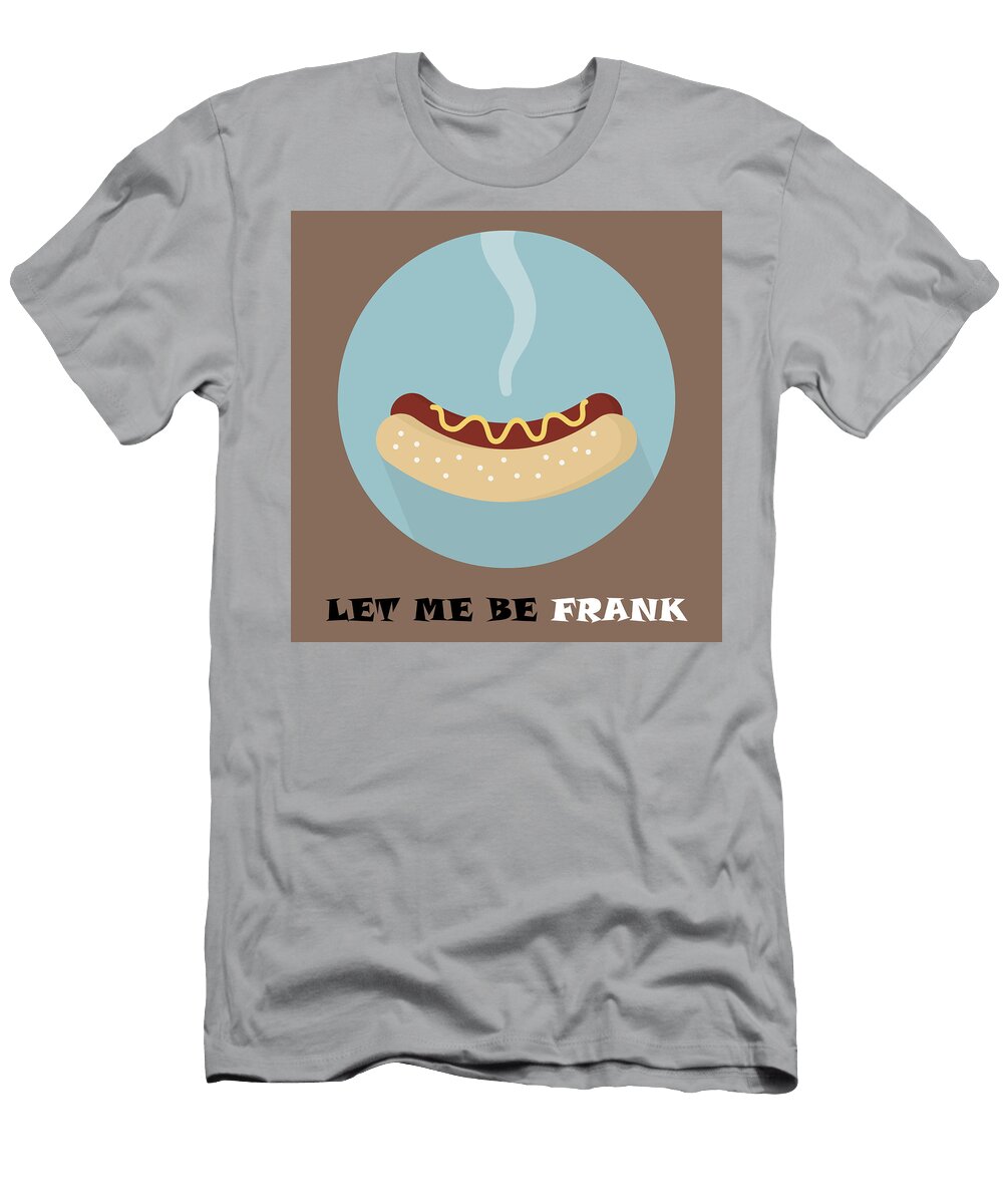 Hotdog Poster Print Let Me Be Frank Beautify My Walls T-Shirt