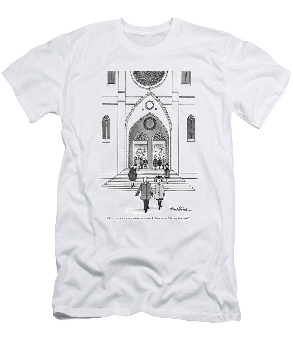 How Can I Love My Enemies When I Dont Even Like My Friends J B Handelsman No Index T-Shirt