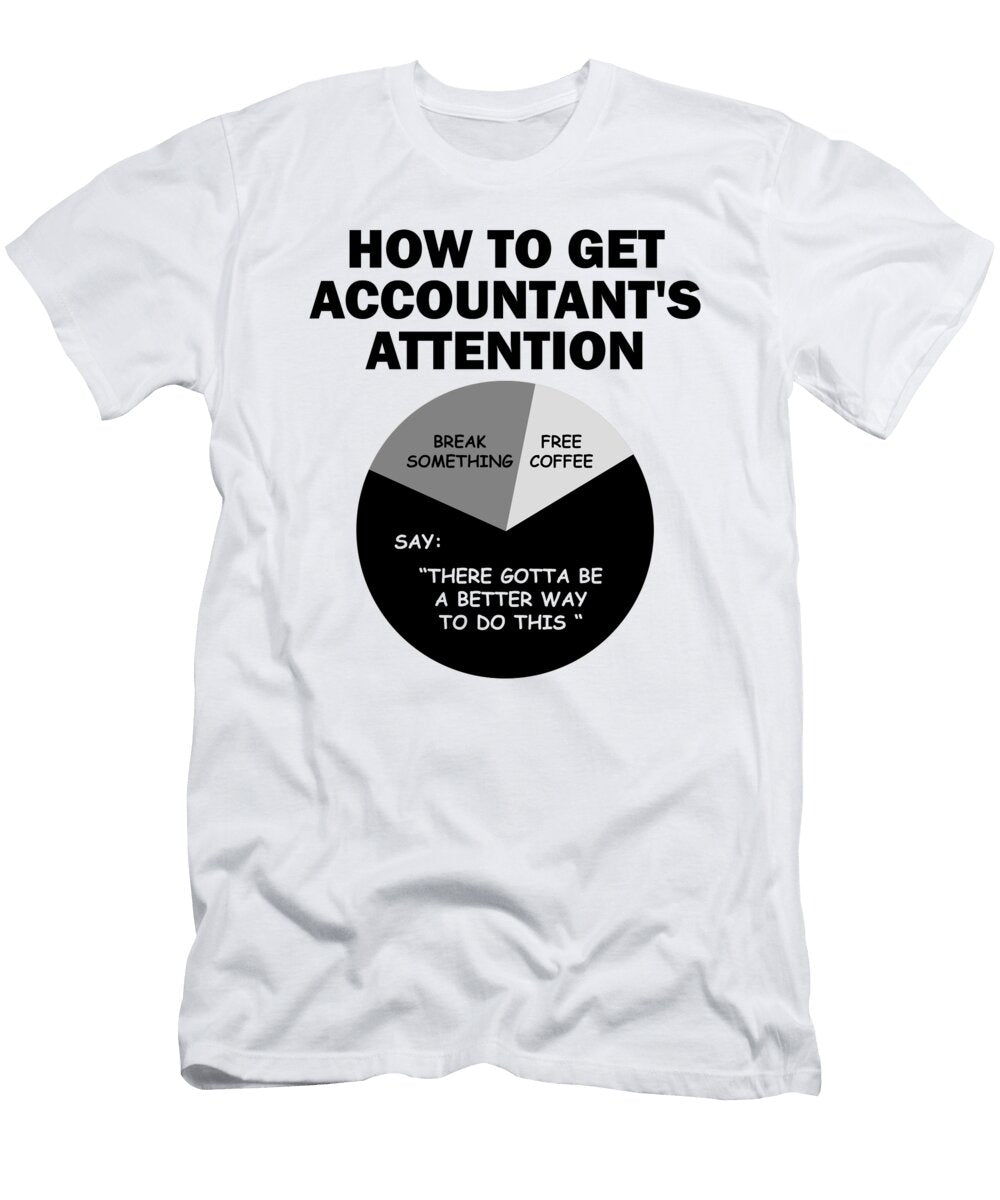 How to Get Accountants Attention Say There Gotta Be a Better Way to Do This Fancylifestyle T-Shirt