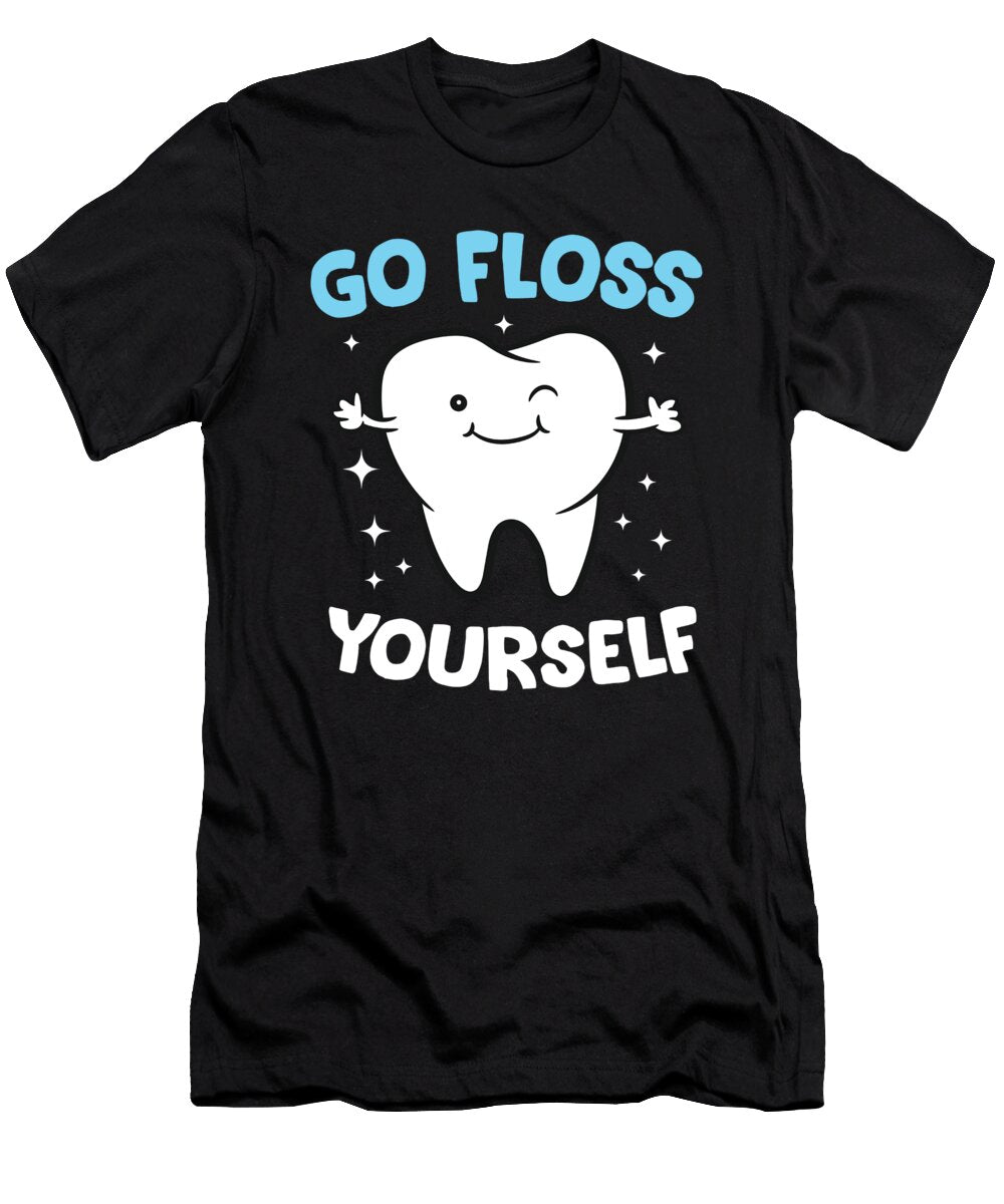 Hygienist Teeth Assistant Tooth Go Floss Yourself Dentist Eq Designs T-Shirt