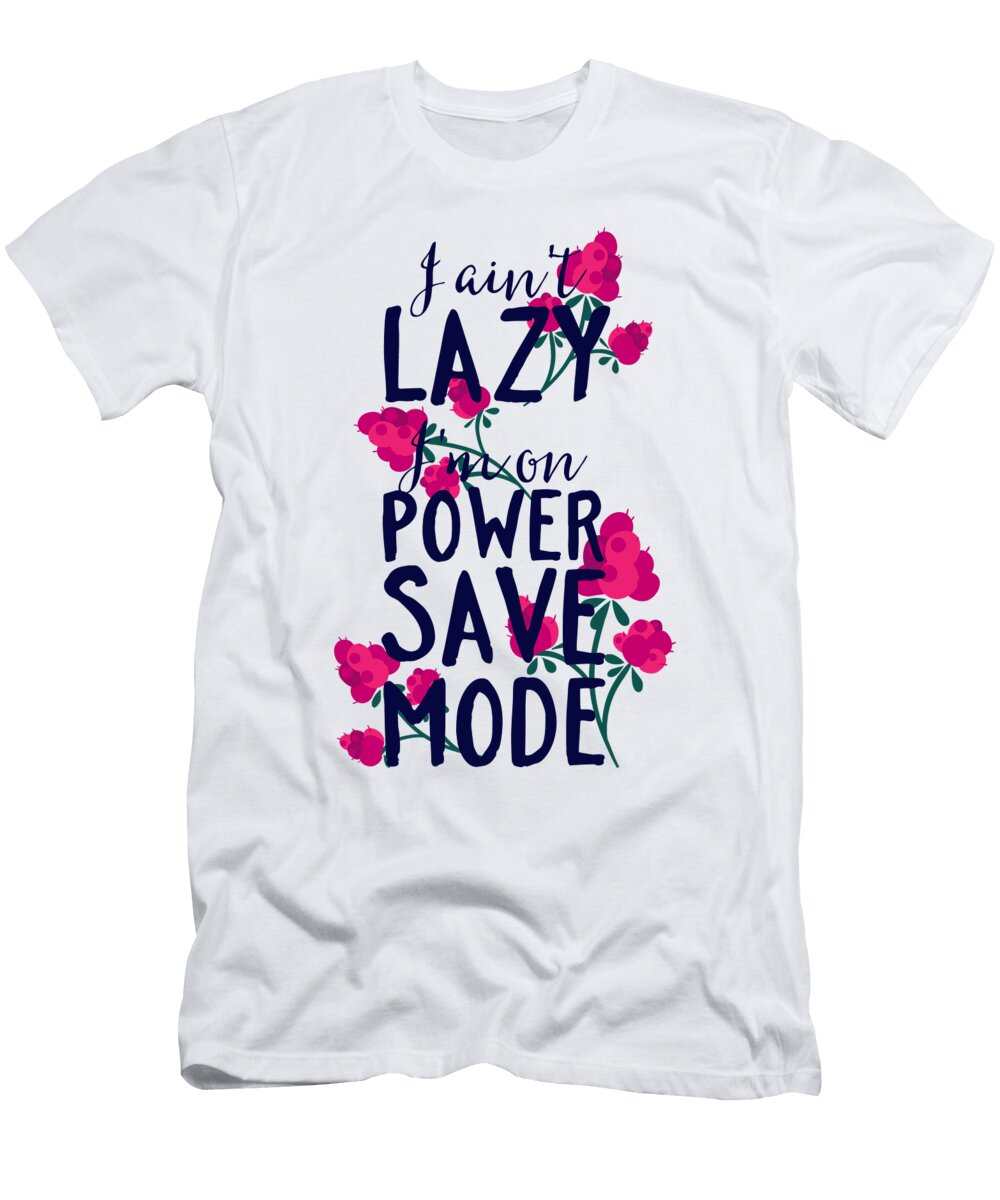 I Aint Lazy Im on Power Save Mode Jacob Zelazny T-Shirt