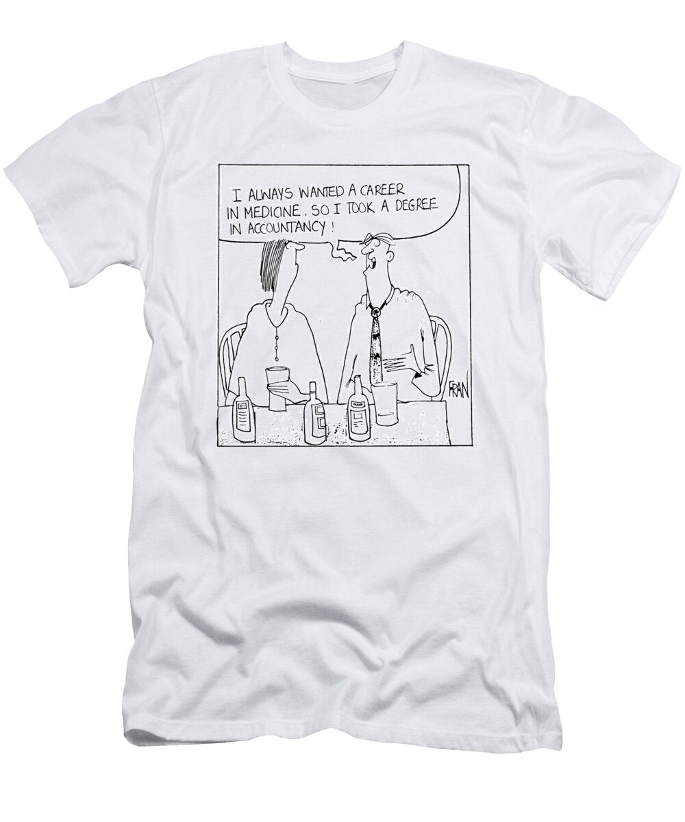 I Always Wanted a Career in Medicine So I Took a Degree Fran T-Shirt