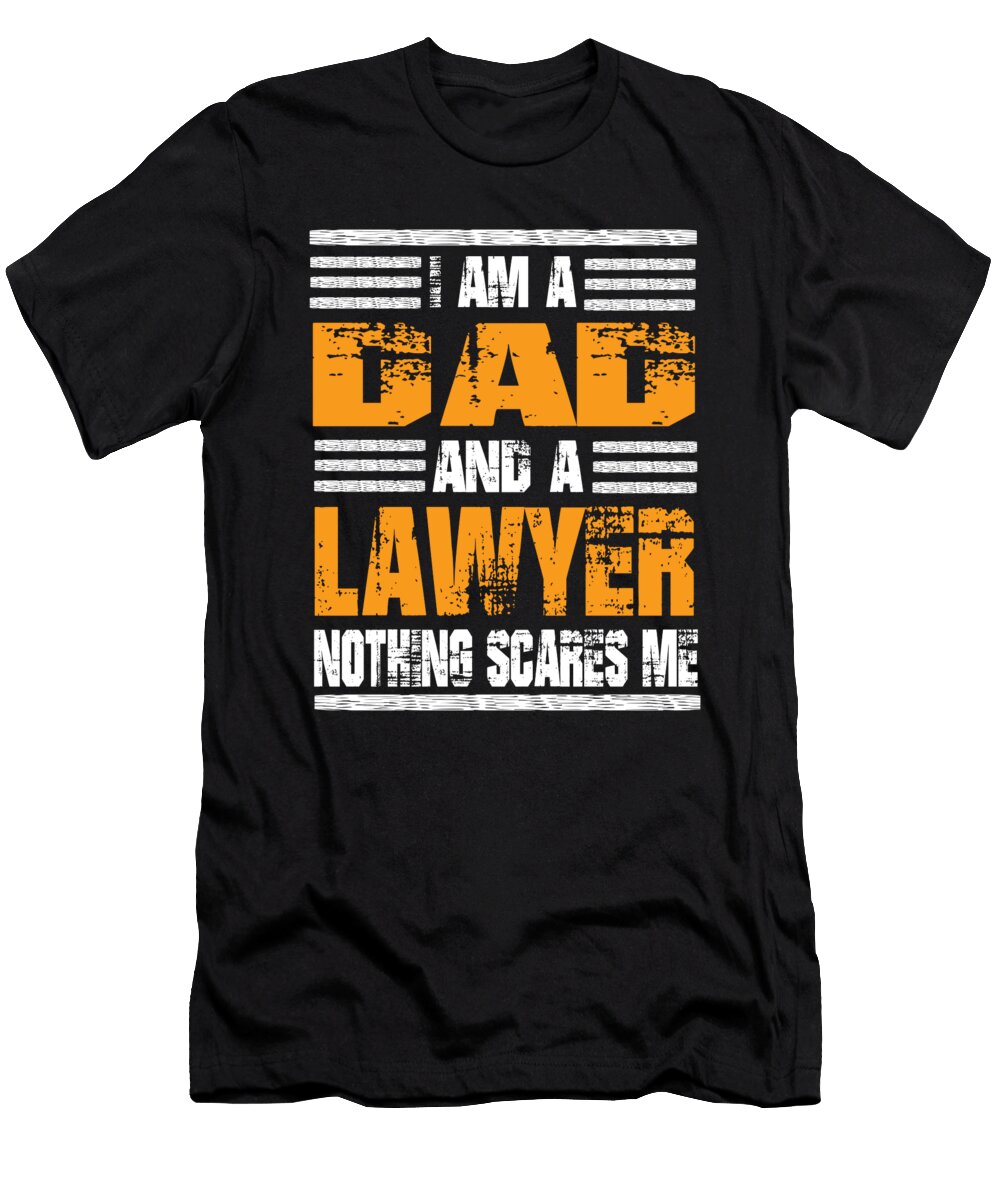 I Am a Dad and a Lawyer Nothing Scares Me Steven Zimmer T-Shirt