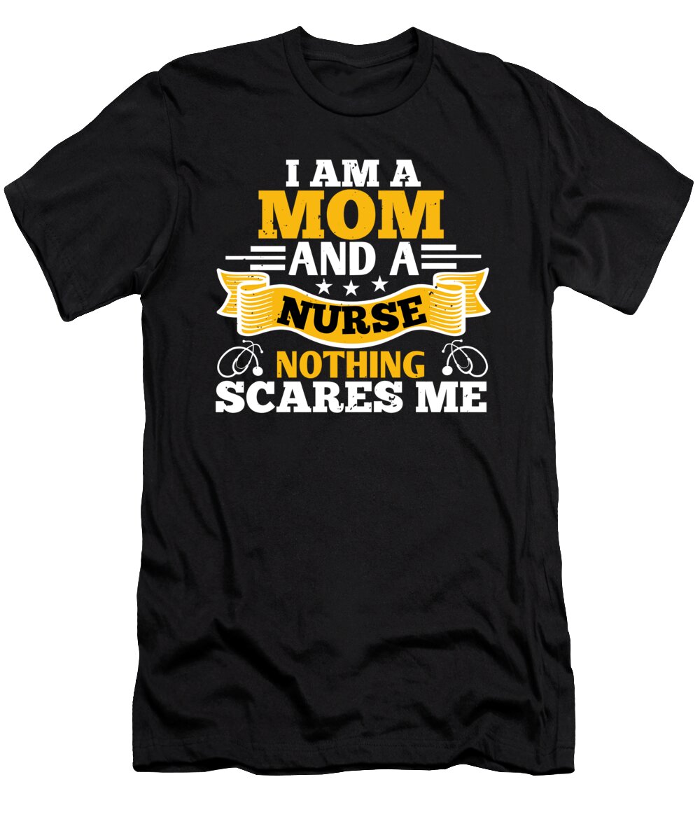 I Am a Mom and a Nurse Nothing Scares Me Jacob Zelazny T-Shirt