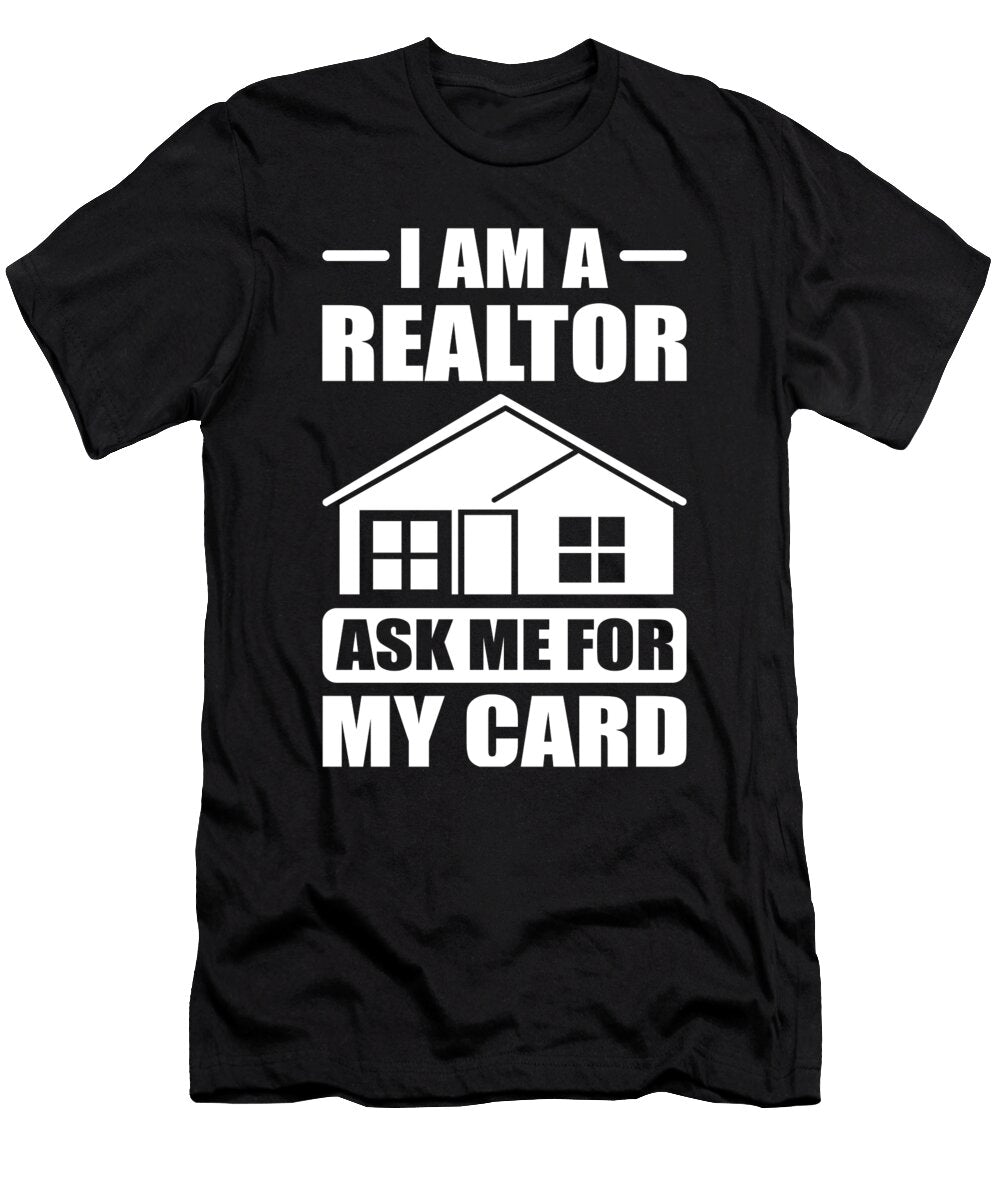 I Am a Realtor Ask Me for My Card Real Estate Business Card Alessandra Roth T-Shirt