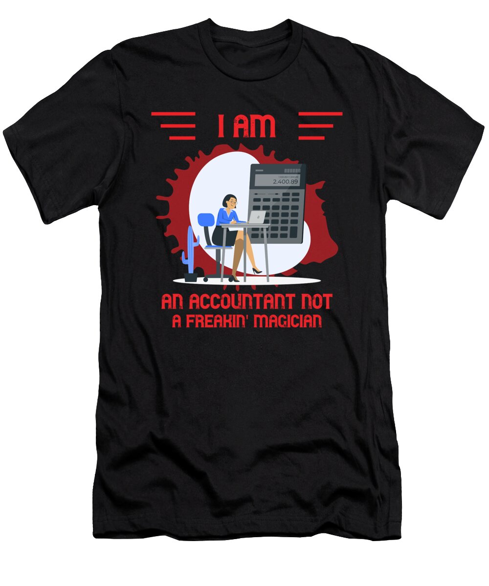 I Am an Accountant Not a Magician the Primal Matriarch Art T-Shirt