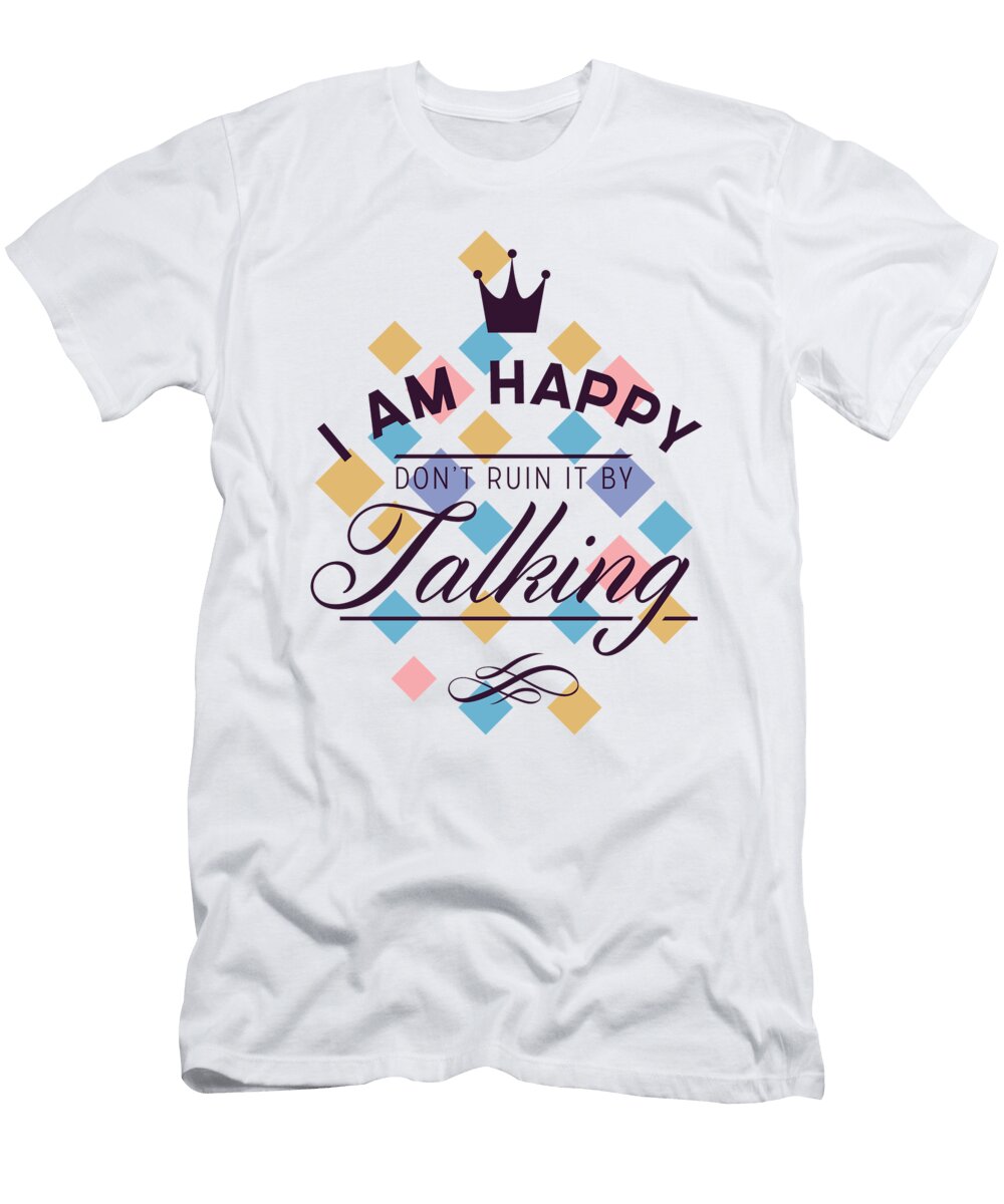 I Am Happy Dont Ruin It By Talking Jacob Zelazny T-Shirt