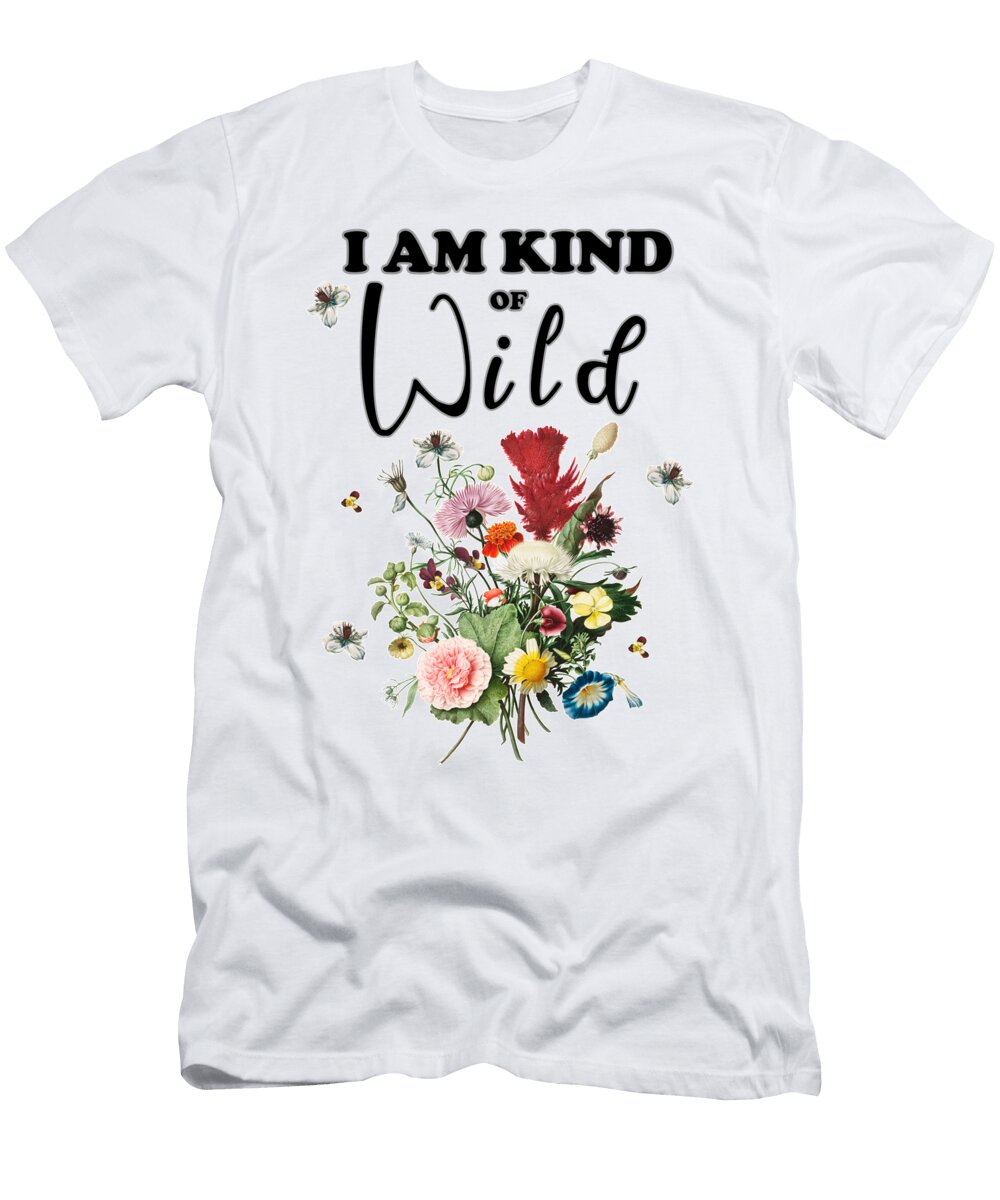 I Am Kind of Wild Flowers Sophie Perreault T-Shirt