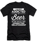 I Am Not Addicted to Beer We Are Just in a Very Committed Relationship Jacob Zelazny T-Shirt