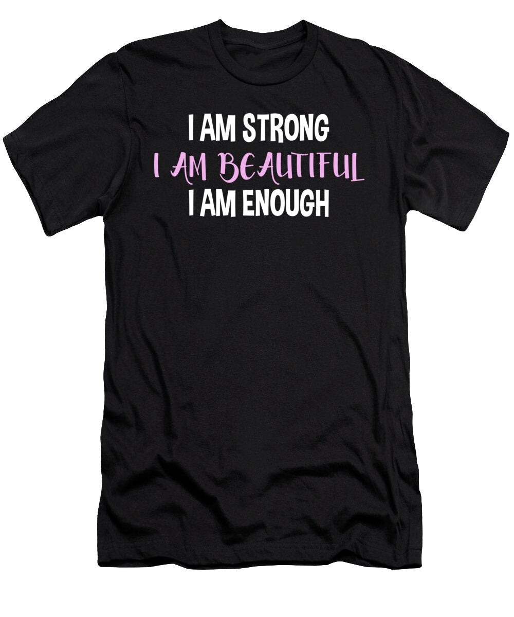 I Am Strong I Am Beautiful I Am Enough Jacob Zelazny T-Shirt