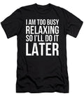 I Am Too Busy Relaxing So Ill Do It Later Noirty Designs T-Shirt