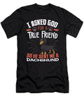 I Asked God for a True Friend So He Sent Me a Dachshund Jose O T-Shirt