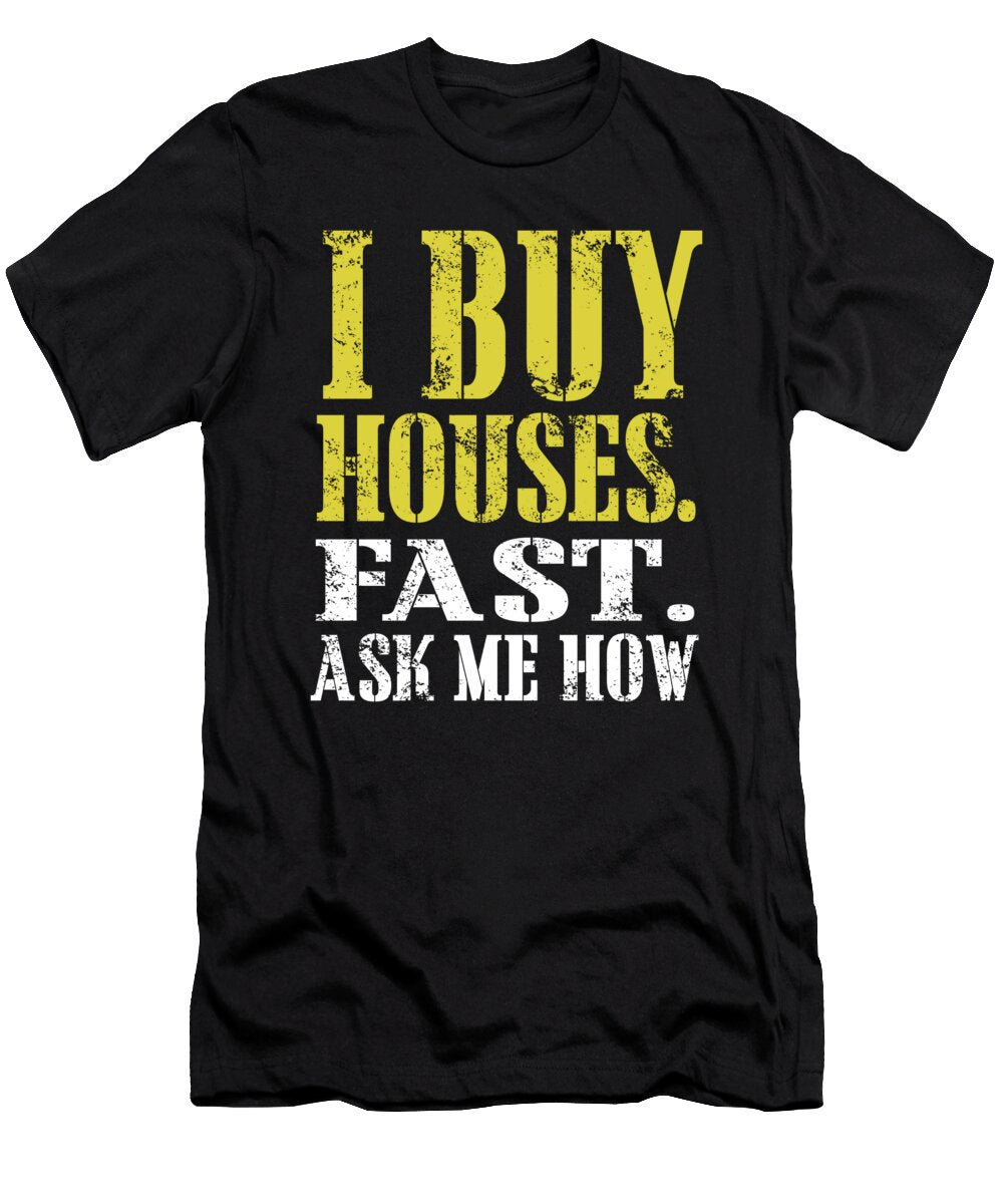 I Buy Houses Fast Ask Me How Jacob Zelazny T-Shirt
