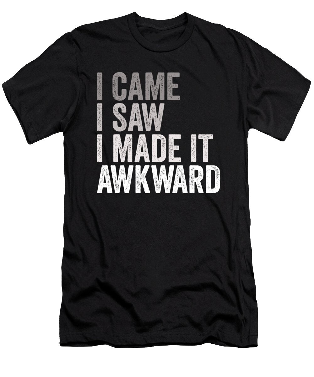 I Came I Saw I Made It Awkward Eyes Four T-Shirt