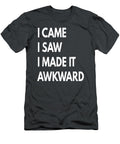 I Came I Saw I Made It Awkward Funny Tex S Kaelen Silve T-Shirt