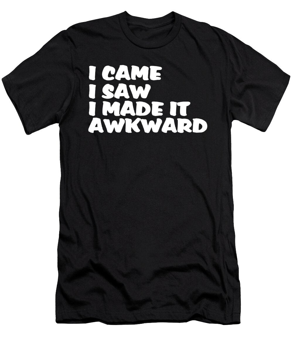 I Came I Saw I Made It Awkward Jacob Zelazny T-Shirt