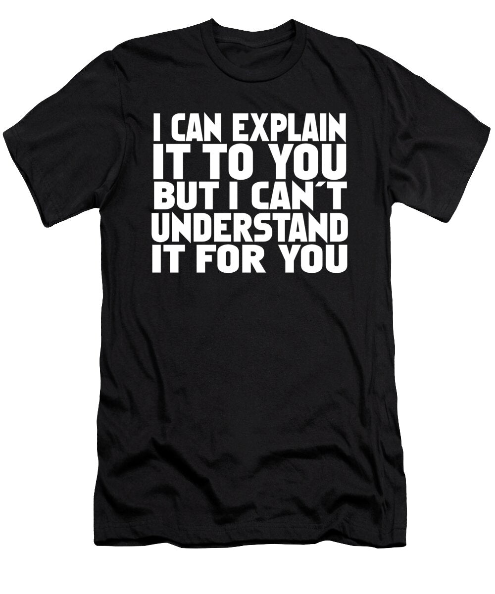 I Can Explain It to You Jacob Zelazny T-Shirt