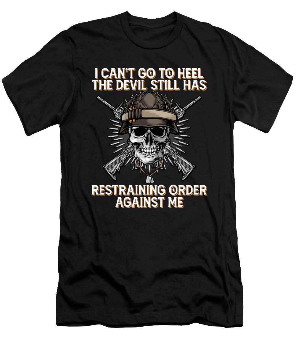 I Cant Go to Hell the Devil Still Has Restraining Order I Cant Go to Hell the Devil Still Has Restraining Order T-Shirt