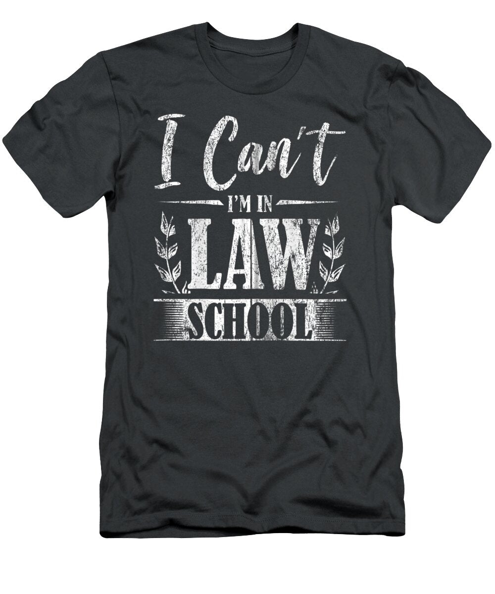 I Cant Im in Law School Lawyer Attorney Judge Court Funny Adriel Kenna T-Shirt