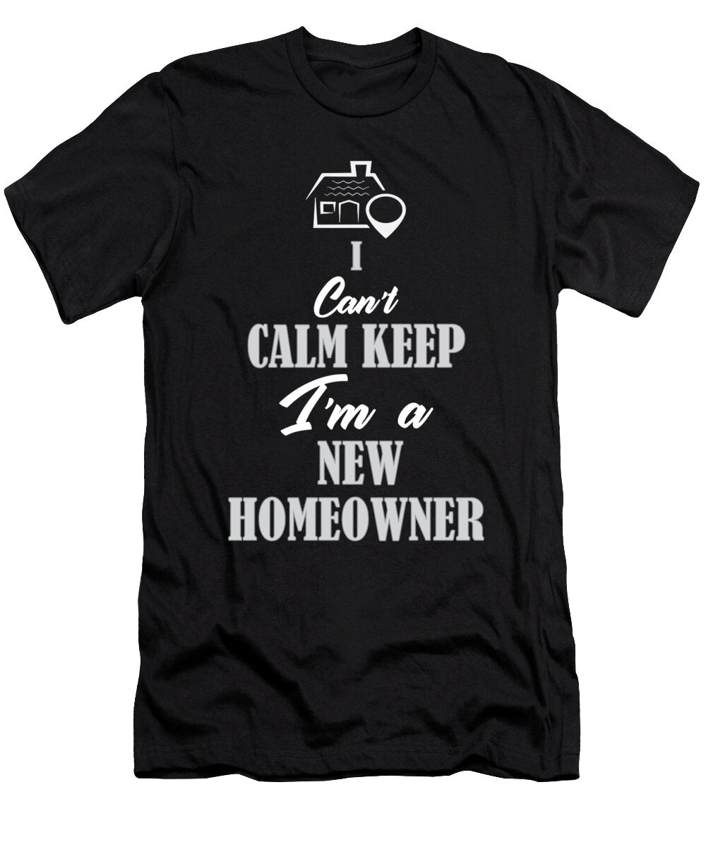 I Cant Keep Calm Im a New Homeowner Gift Teequeen2603 T-Shirt
