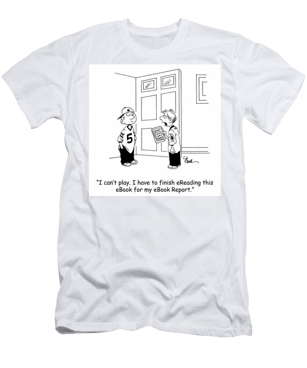 I Cant Play I Have to Finish Ereading This Ebook for Marty Bucella T-Shirt