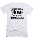 I Cant Stay Home Health Care Medicine Pharmacist Tshirtconcepts Marvin Poppe T-Shirt