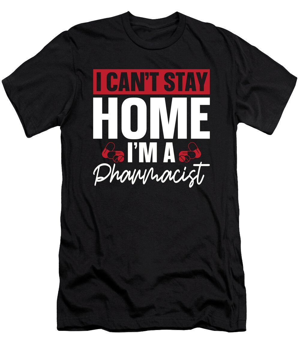 I Cant Stay Home Pharmacy Technician Pharmacist Tshirtconcepts Marvin Poppe T-Shirt