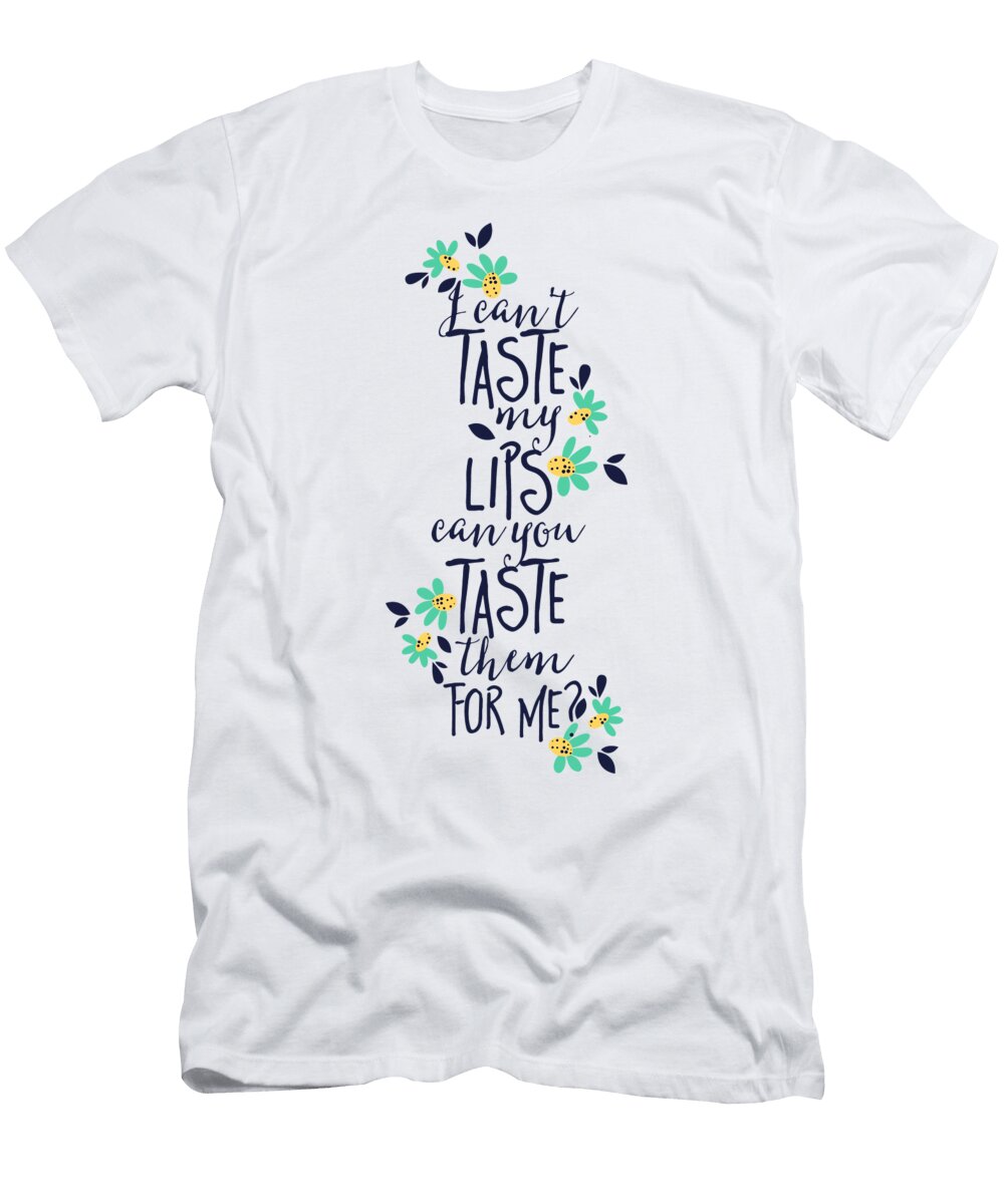 I Cant Taste My Lips Can You Taste Them for Me Jacob Zelazny T-Shirt