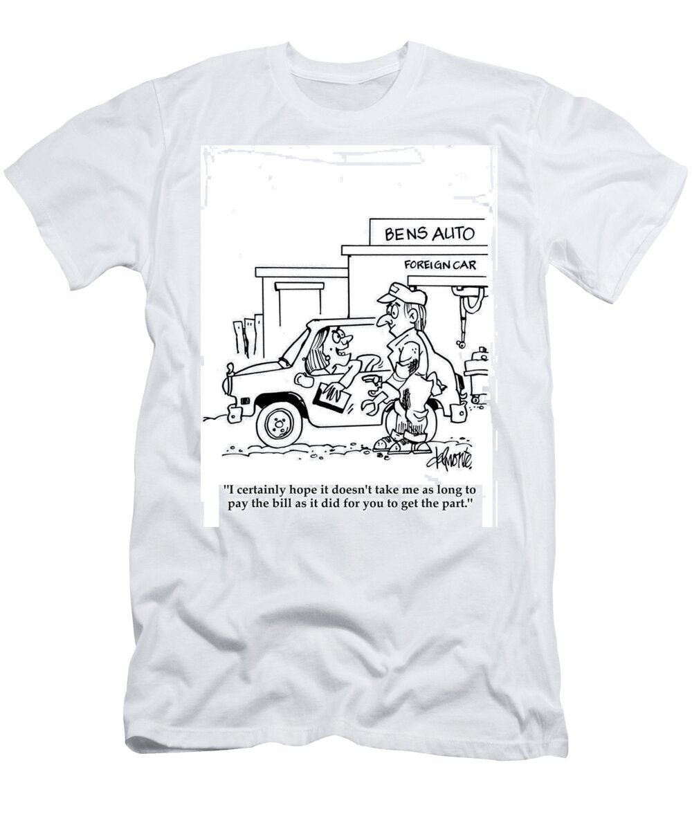 I Certainly Hope It Doesnt Take Me As Long to Pay the Bill Steve Delmonte T-Shirt