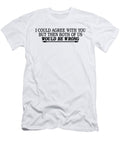 I Could Agree with You But Then Both of US Would Be Wrong Jacob Zelazny T-Shirt